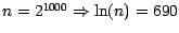 $n=2^{1000}\Rightarrow \ln(n)=690$