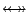 $\leftarrow \hspace{-0.3cm}\leftrightarrow \hspace{-0.3cm}\rightarrow$