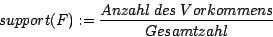\begin{displaymath}support(F) := \frac{Anzahl~des~Vorkommens}{Gesamtzahl}\end{displaymath}