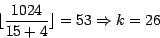 \begin{displaymath}\lfloor {\frac{1024}{15 + 4} \rfloor} = 53 \Rightarrow k = 26 \end{displaymath}