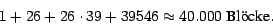 \begin{displaymath}1 + 26 + 26 \cdot 39 + 39546 \approx 40.000 ~ \mbox{Bl\uml {o}cke}.\end{displaymath}
