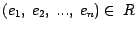 $(e_1, ~e_2, ~..., ~e_n) \in~R$