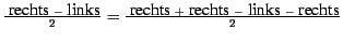 $\frac{\mbox{ rechts } - \mbox{ links}}
{2}= \frac{\mbox{ rechts } +\mbox{ rechts } - \mbox{ links } - \mbox{ rechts}}{2}$