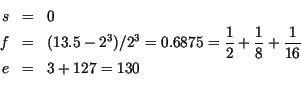 \begin{eqnarray*}
s&=& {0}\\
f&=& (13.5 - 2^{3})/2^{3} = 0.6875 = \frac{1}{2} + \frac{1}{8} + \frac{1}{16}\\
e&=&3 + 127 = 130 \\
\end{eqnarray*}