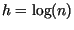 $h = \log (n)$