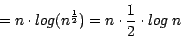 \begin{displaymath}= n \cdot log(n^{\frac{1}{2}}) = n \cdot \frac{1}{2} \cdot log~n \end{displaymath}
