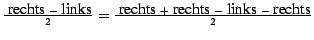 $\frac{\mbox{ rechts } - \mbox{ links}}
{2}= \frac{\mbox{ rechts } +\mbox{ rechts } - \mbox{ links } - \mbox{ rechts}}{2}$