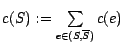 $c(S):=\sum\limits_{e\in(S,\overline{S})} c(e)$