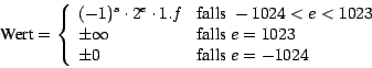 \begin{displaymath}
\mbox{Wert} = \left\{ \begin{array}{ll}
(-1)^{s} \cdot 2^{e}...
...= 1023\\
\pm 0 &\mbox{falls } e = -1024\\
\end{array}\right.
\end{displaymath}