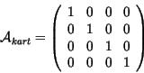 \begin{displaymath}
\mathcal{A}_{kart} = \left(
\begin{array}{cccc}
1 & 0 & 0 & ...
...1 & 0 & 0\\
0 & 0 & 1 & 0\\
0 & 0 & 0 & 1
\end{array}\right)
\end{displaymath}