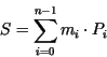 \begin{displaymath}
S = \sum_{i=0}^{n-1} m_i \cdot P_i
\end{displaymath}