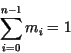 \begin{displaymath}
\sum_{i=0}^{n-1}m_i = 1
\end{displaymath}