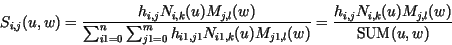 \begin{displaymath}
S_{i,j}(u,w)=
\frac{h_{i,j}N_{i,k}(u)M_{j,l}(w)}{\sum_{i1=0}...
...j1,l}(w)}=
\frac{h_{i,j}N_{i,k}(u)M_{j,l}(w)}{\mbox{SUM}(u,w)}
\end{displaymath}