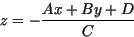 \begin{displaymath}
z=- \frac{Ax+By+D}{C}
\end{displaymath}