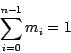 \begin{displaymath}
\sum_{i=0}^{n-1}m_i = 1
\end{displaymath}