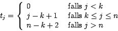 \begin{displaymath}
t_{j}= \left\{ \begin{array}{ll}
0& \mbox{ falls } j < k\\
...
... \leq n\\
n - k + 2 & \mbox{ falls } j > n
\end{array}\right.
\end{displaymath}