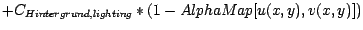 $+ C_{Hintergrund,lighting}*(1-AlphaMap[u(x,y),v(x,y)])$