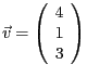 $\vec{v} = \left ( \begin{array}{c} 4 \\ 1 \\ 3 \end{array} \right )$