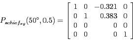\begin{displaymath}P_{schief_{xy}}(50^{\circ}, 0.5) =
\left [ \begin{array}{rrr...
...& 0\\
0 & 0 & 0 & 0\\
0 & 0 & 0 & 1\\
\end{array} \right ]\end{displaymath}