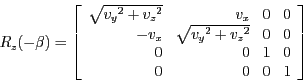 \begin{displaymath}R_z(-\beta) =
\left [ \begin{array}{rrrr}
\sqrt{{v_y}^2+{v_z...
... 0\\
0 & 0 & 1 & 0\\
0 & 0 & 0 & 1\\
\end{array} \right ] \end{displaymath}