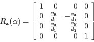 \begin{displaymath}R_x(\alpha) =
\left [ \begin{array}{rrrr}
1 & 0 & 0 & 0\\
...
... \frac{v_y}{d_1} & 0\\
0 & 0 & 0 & 1\\
\end{array} \right ] \end{displaymath}