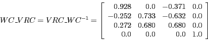 \begin{displaymath}WC\_VRC = VRC\_WC^{-1} =
\left [
\begin{array}{rrrr}
0.928 &...
... 0.680 & 0.0 \\
0.0 & 0.0 & 0.0 & 1.0 \\
\end{array}\right ]\end{displaymath}