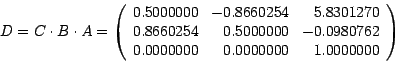 \begin{displaymath}
D = C \cdot B \cdot A =
\left(
\begin{array}{rrr}
0.5000000...
...80762\\
0.0000000 & 0.0000000 & 1.0000000
\end{array}\right)
\end{displaymath}