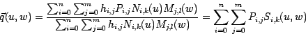 \begin{displaymath}
\vec{q}(u,w) = \frac{\sum_{i=0}^{n} \sum_{j=0}^{m} h_{i,j}P_...
...{j,l}(w)}
=\sum_{i=0}^{n} \sum_{j=0}^{m} P_{i,j} S_{i,k}(u, w)
\end{displaymath}