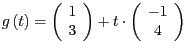 $g\left(t\right)=\left(\begin{array}{c}
1\\
3
\end{array}\right)+t\cdot\left(\begin{array}{c}
-1\\
4
\end{array}\right)$