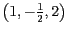 $\left(1,-\frac{1}{2},2\right)$