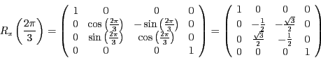 \begin{displaymath}
R_{x}\left(\frac{2\pi}{3}\right)=\left(\begin{array}{cccc}
1...
...{3}}{2} & -\frac{1}{2} & 0\\
0 & 0 & 0 & 1
\end{array}\right)
\end{displaymath}