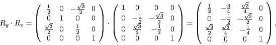 \begin{displaymath}
R_{y}\cdot R_{x}=\left(\begin{array}{cccc}
\frac{1}{2} & 0 &...
...3}}{4} & -\frac{1}{4} & 0\\
0 & 0 & 0 & 1
\end{array}\right).
\end{displaymath}