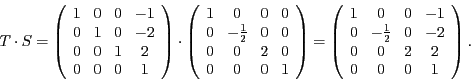 \begin{displaymath}
T\cdot S=\left(\begin{array}{cccc}
1 & 0 & 0 & -1\\
0 & 1 &...
...& 0 & -2\\
0 & 0 & 2 & 2\\
0 & 0 & 0 & 1
\end{array}\right).
\end{displaymath}