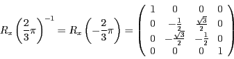 \begin{displaymath}
R_{x}\left(\frac{2}{3}\pi\right)^{-1}=R_{x}\left(-\frac{2}{3...
...{3}}{2} & -\frac{1}{2} & 0\\
0 & 0 & 0 & 1
\end{array}\right)
\end{displaymath}