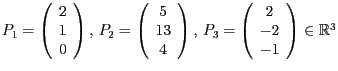$P_{1}=\left(\begin{array}{c}
2\\
1\\
0
\end{array}\right),\, P_{2}=\left(\beg...
... P_{3}=\left(\begin{array}{c}
2\\
-2\\
-1
\end{array}\right)\in\mathbb{R}^{3}$