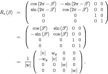 \begin{eqnarray*}
R_{z}\left(\beta\right) & = & \left(\begin{array}{cccc}
\cos\l...
...t & 0\\
0 & 0 & 0 & \left\vert w\right\vert
\end{array}\right).
\end{eqnarray*}