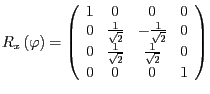$R_{x}\left(\varphi\right)=\left(\begin{array}{cccc}
1 & 0 & 0 & 0\\
0 & \frac{...
...\frac{1}{\sqrt{2}} & \frac{1}{\sqrt{2}} & 0\\
0 & 0 & 0 & 1
\end{array}\right)$