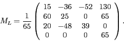 \begin{displaymath}
M_{L}=\frac{1}{65}\left(\begin{array}{cccc}
15 & -36 & -52 &...
... 65\\
20 & -48 & 39 & 0\\
0 & 0 & 0 & 65
\end{array}\right).
\end{displaymath}