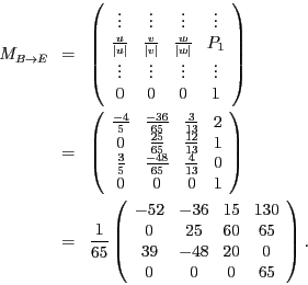 \begin{eqnarray*}
M_{B\rightarrow E} & = & \left(\begin{array}{cccc}
\vdots & \v...
... & 65\\
39 & -48 & 20 & 0\\
0 & 0 & 0 & 65
\end{array}\right).
\end{eqnarray*}