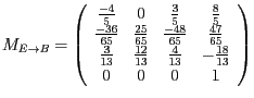 $M_{E\rightarrow B}=\left(\begin{array}{cccc}
\frac{-4}{5} & 0 & \frac{3}{5} & \...
...rac{12}{13} & \frac{4}{13} & -\frac{18}{13}\\
0 & 0 & 0 & 1
\end{array}\right)$