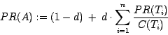 \begin{displaymath}PR(A) := (1-d)~+~ d\cdot \sum_{i=1}^{n} \frac{PR(T_i)}{C(T_i)}\end{displaymath}