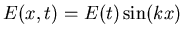 $\displaystyle E(x,t)=E(t)\sin(kx)$
