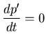 $\displaystyle \frac{dp'}{dt}=0$